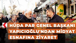 HÜDA PAR Genel Başkanı Yapıcıoğlu'ndan Midyat esnafına ziyaret