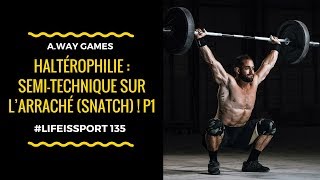 Haltérophilie : Semi-Technique sur l’Arraché (Snatch) ! Partie 1 | #LifeIsSport135