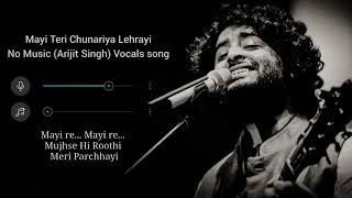 Jeena Jeena Jeena Re Mayi Teri Chunariya Lehrayi (Without Music Song) Arijit Singh Vocals Song