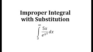 Improper Integral with Substitution:  (5x)/e^(x^2)