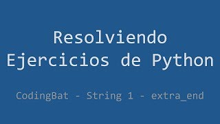 025 - Ejercicio de Python - Codingbat - String 1 - Extra_end