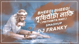 Bheegi Bheegi X Prithibita Naki DJ FRANKY Jamse X ...