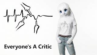 Everyone is a Critic - And Nothing is ever good enough