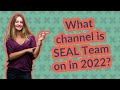 What channel is SEAL Team on in 2022?