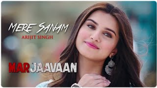 Mere Sanam | Marjaavaan | Arijit Singh | Sidharth Malhotra | Tara Sutaria | Marjaavan Songs | Video