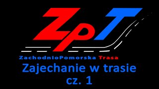 ZpT - Zajechanie w trasie cz. 1