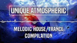 [Unique Atmospheric] Melodic House/Trance/Breaks Compilation | 1 Hour