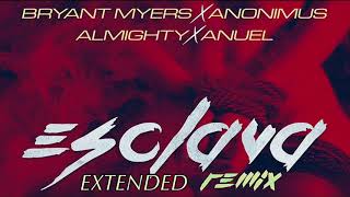 Esclava Extended Remix - Bryant Myers ft. Anonimus, Anuel AA, Almighty