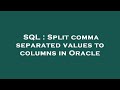 SQL : Split comma separated values to columns in Oracle
