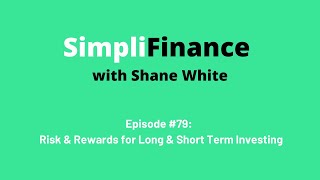 SimpliFinance with Shane White Ep. #80 - Risk \u0026 Rewards for Long \u0026 Short Term Investing