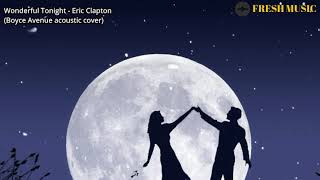 Wonderful Tonight - Eric Clapton ( Boyce Avenue Cover )