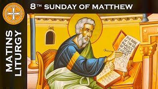 2023-07-30 Greek Orthodox Matins/Orthros & Divine Liturgy of St John Chrysostom: 8th Sunday Matthew