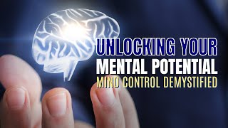 Unlocking Your Mental Potential: Mind Control Demystified