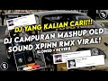 DJ CAMPURAN MASHUP OLD TREND LAZADA BY XPINN RMX SOUND VIRAL TIKTOK YANG KALIAN CARI(SLOWED+REVERB)