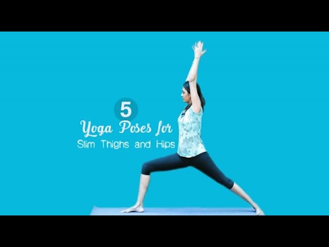 5 Yoga Poses for Slim Thighs and Hips 5 Yoga Poses for Slim Thighs and Hips