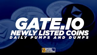 Gate.io Newly Listed Coins (ie. Daily pump and dumps)