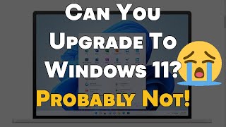 You Still Probably WON'T Be Able to Use Windows 11