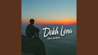Dekh Lena (Slowed And Reverb)