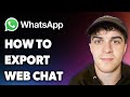 How to Export Whatsapp Web Chat (Full 2024 Guide)