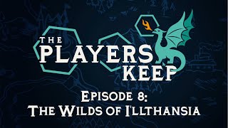 TPK Episode 8: The Wilds of I'llthansia