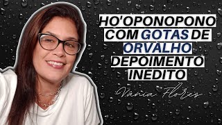 Ho'oponopono com Gotas de Orvalho: Depoimento INÉDITO ( CASA VENDIDA APÓS 9 ANOS PARADA)