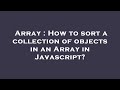 Array : How to sort a collection of objects in an Array in Javascript?