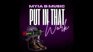 “Put In That Work” by Myia B Music