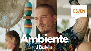 J. Balvin - Ambiente (Lyrics / Letra English & Spanish) Translation & Meaning