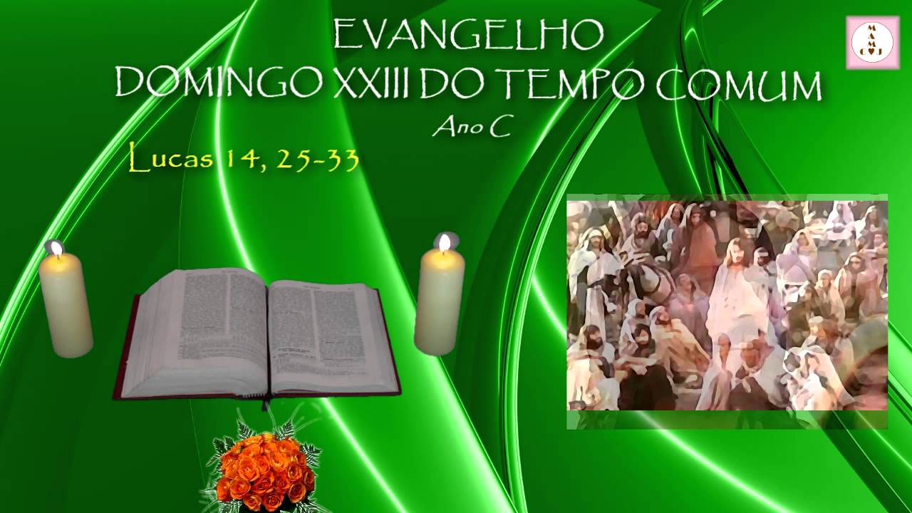 EVANGELHO - DOMINGO XXIII DO TEMPO COMUM - Lucas 14, 25-33 - Ano C ...