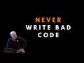Why you should never write bad code - Uncle Bob