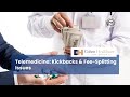 Telemedicine: Kickbacks & Fee-Splitting Issues