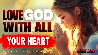 Love God with All Your Heart, Soul, Mind, and Strength | Blessed Prayer for Clarity | Morning Prayer