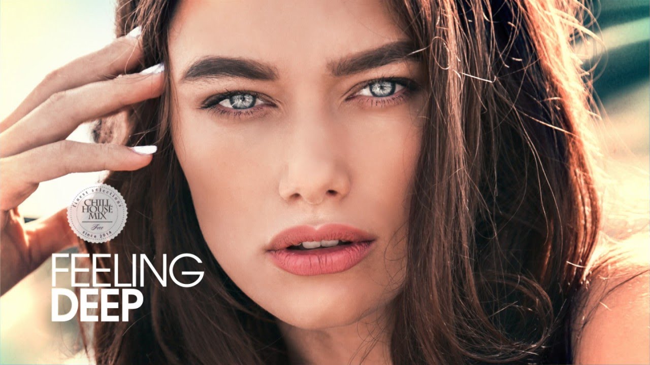 Feeling Deep Hello 2018 Best Of Melodic Deep House Music Chill Out