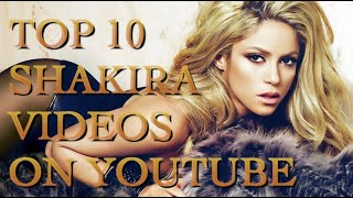 TOP 10 SHAKIRA MUSIC VIDEOS ON YOUTUBE COUNTDOWN