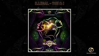 Illegal - You & I | Psytrance 2021 |