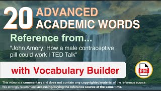 20 Advanced Academic Words Ref from "John Amory: How a male contraceptive pill could work, TED Talk"