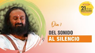 Día 7 del desafío de 21 días de meditación con Sri Sri Ravi Shankar | Del sonido al silencio