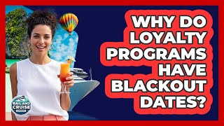 Why Do Loyalty Programs Have Blackout Dates?