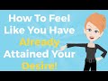 Abraham Hicks | How To Feel Like You ALREADY Attained your Desire!