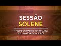 Sessão Solene - Título de Cidadão Honorário: Wellington de Queiróz - 19H00 - 27/09/2024