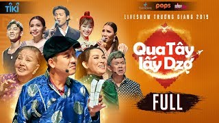 Qua Tây Lấy Dzợ - FULL | Liveshow Trường Giang 2019 | Hài Tết Trường Giang