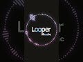 Looper background Music