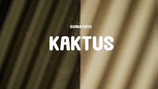 Suara Kayu - Kaktus (Lyrics)