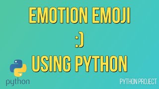 Emotion Emoji using Python | #Python Projects | Example of If Else