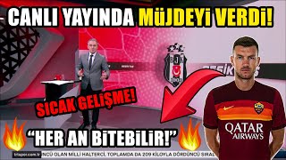 SICAK GELİŞME! Canlı Yayında Müjdeyi Verdi! ''Beşiktaş, Edin Dzeko Transferini Her An Bitirebilir!''
