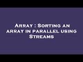 Array : Sorting an array in parallel using Streams