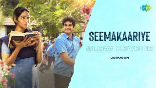 Seemakaariye - Slow Reverb | Saba Nayagan | Leon James | Sanjith Hegde | Jeruson