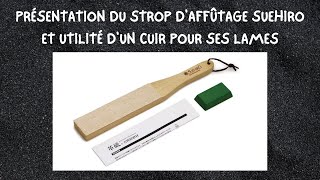 PRÉSENTATION DU STROP D'AFFÛTAGE SUEHIRO ET EXPLICATIONS DE SON UTILITÉ