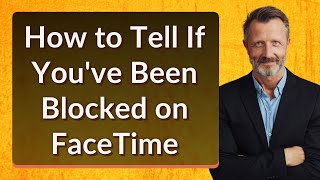 How to Tell If You've Been Blocked on FaceTime