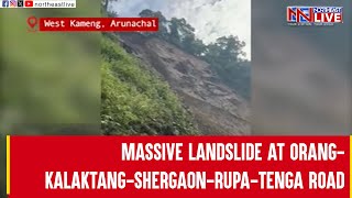 Arunachal: Massive landslide at Orang-Kalaktang-Shergaon-Rupa-Tenga road